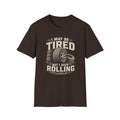 Adult - I May Be Tired But I Keep Rolling T-Shirt